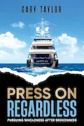 Book Cover: Press On Regardless: Pursuing Wholeness After Brokenness