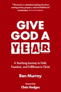 Book Cover: Give God A Year: A Yearlong Journey to Faith, Freedom, and Fulfillment in Christ