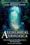 Book Cover: Alchemical Ayahuasca: Take the Journey from Depression to the Sweet Spot