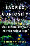 Book Cover: Sacred Curiosity: Wondering Our Way Toward Wholeness