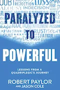 Book Cover: Paralyzed to Powerful: Lessons from a Quadriplegic's Journey