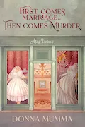 Book Cover: First Comes Marriage...Then Comes Murder: A Women of Wynton's Mystery