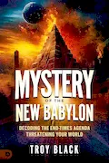 Book Cover: Mystery of the New Babylon: Decoding the End-Times Agenda Threatening Your World