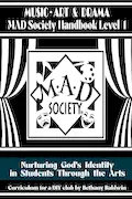 Book Cover: Music, Art & Drama MAD Society Handbook Level 1: Curriculum for a DIY Club to Nurture God's Identity in Students Through the Arts