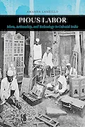Book Cover: Pious Labor: Islam, Artisanship, and Technology in Colonial India (Volume 5) (Islamic Humanities)