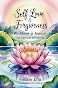 Book Cover: Self Love & Forgiveness Workbook & Journal: Your Journey of Self Healing