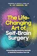 Book Cover: The Life-Changing Art of Self-Brain Surgery: Connecting Neuroscience and Faith to Radically Transform Your Life