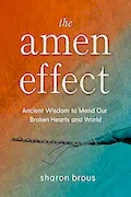 Book Cover: The Amen Effect: Ancient Wisdom to Mend Our Broken Hearts and World