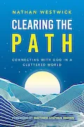 Book Cover: Clearing the Path: Connecting with God in a Cluttered World