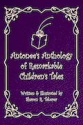 Book Cover: Antonee's Anthology of Remarkable Children's Tales