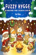 Book Cover: Fuzzy Hygge: Christmas Vibes Coloring Book for Adults & Teens Featuring Cozy Festive Holiday Winter Scenes with Adorable Animals Characters (Fuzzy Friends Coloring)