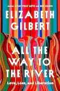 Book Cover: All the Way to the River: Love, Loss, and Liberation