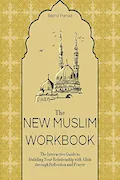 Book Cover: The New Muslim Workbook: The Interactive Guide to Building Your Relationship with Allah through Reflection and Prayer