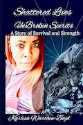 Book Cover: Shattered Lives Unbroken Spirits A Story of Survival and Strength