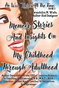 Book Cover: He Was There All The Time: Memoir Stories And Insights On My Childhood Through Adulthood