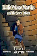 Book Cover: Little Prince Martin and the Seven Labors: Small Boys Can Do Big Jobs (The Prince Martin Epic: Classic illustrated adventure books that develop virtue - and turn boys into readers)