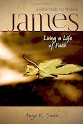 Book Cover: James - Living a Life of Faith: A Bible Study for Women
