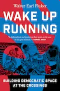 Book Cover: Wake Up Running: Building Democratic Space at the Crossings