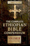 Book Cover: THE COMPLETE ETHIOPIAN BIBLE COMPENDIUM in English |LARGE PRINT Series|: Volume II — African Wisdom Books and Hidden Scriptures — Restoring the Lost ... LARGE PRINT Series — Complete 4-Volume Set)
