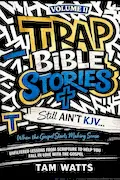 Book Cover: Trap Bible Stories: Volume II: Still AINT KJV… When the Gospel Starts Making Sense (Trap Bible Stories : The Collection)