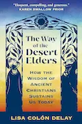 Book Cover: The Way of the Desert Elders: How the Wisdom of Ancient Christians Sustains Us Today