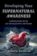 Book Cover: Developing Your Supernatural Awareness: Connecting with an Interactive Universe