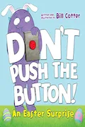 Book Cover: Don't Push the Button! An Easter Surprise: (Easter Board Book, Interactive Books For Toddlers, Childrens Easter Books Ages 1-3)