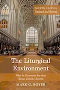 Book Cover: The Liturgical Environment, Fourth Edition, Updated and Revised: What the Documents Say about Roman Catholic Churches
