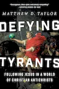 Book Cover: Defying Tyrants: Following Jesus in a World of Christian Antichrists