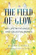 Book Cover: The Field of Glow: My Life with Angels and Celestial Beings