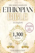 Book Cover: THE COMPLETE ETHIOPIAN BIBLE in English 88 Scriptures: including Missing Apocrypha, Book of Enoch, Jubilees.