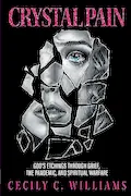 Book Cover: Crystal Pain: God's Etchings Through Grief, the Pandemic, and Spiritual Warfare