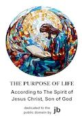 Book Cover: The Purpose of Life: According to The Spirit of Jesus Christ, Son of God