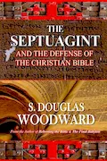 Book Cover: The Septuagint and the Defense of the Christian Bible: How the Ancient Greek Bible Emends the Biblical Text and Best Presents the Case That Jesus Was the Christ