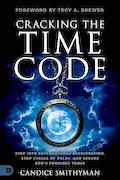 Book Cover: Cracking the Time Code: Step into Supernatural Acceleration, Stop Cycles of Delay and Secure God's Promises Today