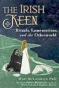 Book Cover: The Irish Keen: Grief Rituals and the Otherworld
