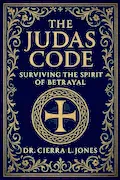 Book Cover: THE JUDAS CODE: SURVIVING THE SPIRIT OF BETRAYAL