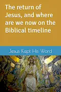 Book Cover: The return of Jesus, and where are we now on the Biblical timeline