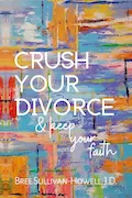 Crush Your Divorce and Keep Your Faith Book Cover: Crush Your Divorce and Keep Your Faith