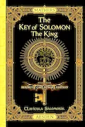 Book Cover: The Key of Solomon the King (Clavicula Salomonis) (Illustrated) (Annotated): Full-Color Hermetic Collector’s Edition