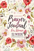 Book Cover: Prayer Journal For Women: 52 Week Scripture, Guided Prayer Notebook For Women Of God