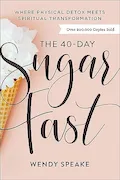 Book Cover: The 40-Day Sugar Fast: Where Physical Detox Meets Spiritual Transformation