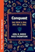 Book Cover: Conquest: Family Worship in Joshua, Judges, Ruth, and 1 Samuel (Teach Your Children the Scriptures)