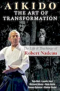 Aikido: The Art of Transformation: The Life and Teachings of Robert Nadeau Book Cover: Aikido: The Art of Transformation: The Life and Teachings of Robert Nadeau