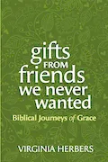 Book Cover: Gifts from Friends We Never Wanted: Biblical Journeys of Grace