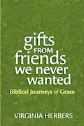 Gifts from Friends We Never Wanted: Biblical Journeys of Grace Book Cover: Gifts from Friends We Never Wanted: Biblical Journeys of Grace