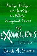 Book Cover: The Exvangelicals: Loving, Living, and Leaving the White Evangelical Church