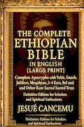 Book Cover: THE Complete Ethiopian Bible in English [Large Print]: Complete Apocrypha with Tobit,Enoch, Jubilees,Meqabyan,3-4 Ezra,Bel and the Dragon,and Other ... for Scholars and Spiritual Enthusiasts