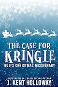 Book Cover: The Case for Kringle: God's Christmas Missionary