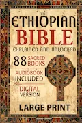 Book Cover: The Ethiopian Bible Explained and Unlocked: The Complete 88 Sacred Books in English with Enoch, Jubilees, and Apocrypha – A Guided Edition with Commentary, Context, and Spiritual Insights.